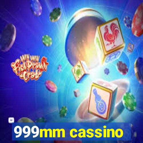 999mm cassino